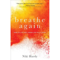 Breathe Again: How to Live Well When Life Falls Apart
