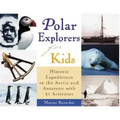 Polar Explorers for Kids: Historic Expeditions to the Arctic and Antarctic with 21 Activities Volume 5