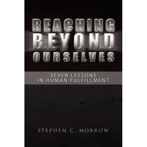Reaching Beyond Ourselves: Seven Lessons in Human Fulfillment