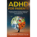 ADHD for Parents: A Modern Approach for kids hyperactivity to Cultivate Calm, Restores Attention and Success in Life