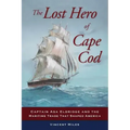 The Lost Hero of Cape Cod: Captain Asa Eldridge and the Maritime Trade That Shaped America