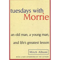 Tuesdays with Morrie: An Old Man, a Young Man, and Life's Greatest Lesson