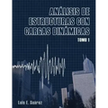 Analisis de Estructuras con Cargas Dinamicas: Tomo I: Sistemas de un Grado de Libertad