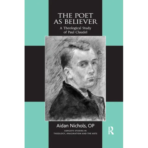 The Poet as Believer: A Theological Study of Paul Claudel