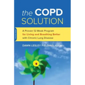 The Copd Solution: A Proven 10-Week Program for Living and Breathing Better with Chronic Lung Disease