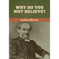 Why Do You Not Believe?