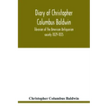 Diary of Christopher Columbus Baldwin, librarian of the American Antiquarian society 1829-1835
