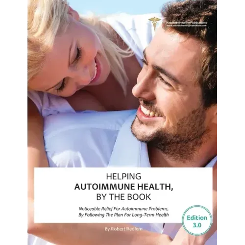 Helping Autoimmune Health, By The Book: Noticeable Relief For Autoimmune Problems, By Following The Plan For Long-Term Health