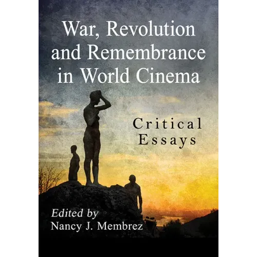 War, Revolution and Remembrance in World Cinema: Critical Essays