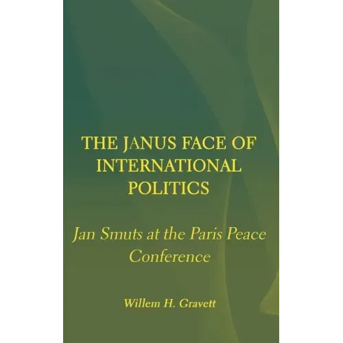 The Janus Face of International Politics: Jan Smuts at the Paris Peace Conference
