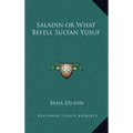 Saladin or What Befell Sultan Yusuf
