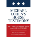 Michael Cohen's House Testimony: The Complete Transcripts and Case Documents
