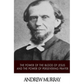 The Power of the Blood of Jesus and The Power of Persevering Prayer
