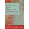 Unmasking Latinx Ministry for Episcopalians: An Anglican Approach