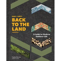 Farm + Land's Back to the Land: A Guide to Modern Outdoor Life (Simple and Slow Living Book, Gift for Outdoor Enthusiasts)