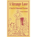 A Strange Love: A Novel of Abnormal Passion