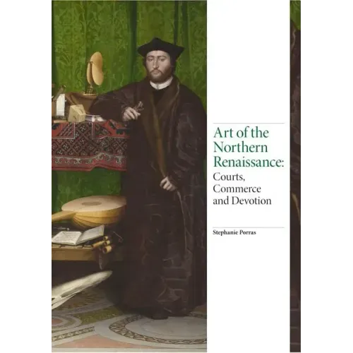 Art of the Northern Renaissance: Courts, Commerce and Devotion