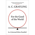 For the Good of the World: Why Our Planet's Crises Need Global Agreement Now