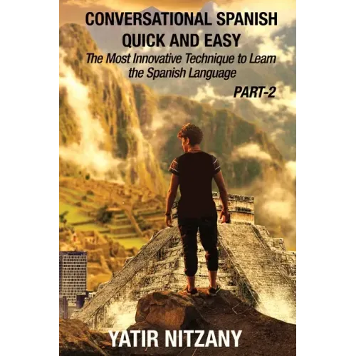 Conversational Spanish Quick and Easy - PART II: The Most Innovative Technique To Learn the Spanish Language
