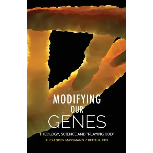 Modifying Our Genes: Theology, Science and "Playing God"