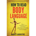 How to Read Body Language: Secrets to Analyzing & Speed Reading People Like a Book - How to Understand & Talk to Any Person (Nonverbal Communicat