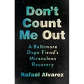 Don't Count Me Out: A Baltimore Dope Fiend's Miraculous Recovery