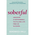 Soberful: Uncover a Sustainable, Fulfilling Life Free of Alcohol