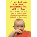 If Your Kid Eats This Book, Everything Will Still Be Okay: How to Know if Your Child's Injury or Illness Is Really an Emergency