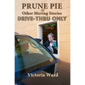 Prune Pie and Other Moving Stories: Drive-Thru Only