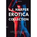 The L.J. Harper Erotica Collection: 21 Erotic Stories About BDSM, Lesbians, Gang Bangs, Sex with Bosses, and More