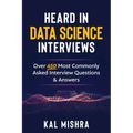 Heard In Data Science Interviews: Over 650 Most Commonly Asked Interview Questions & Answers