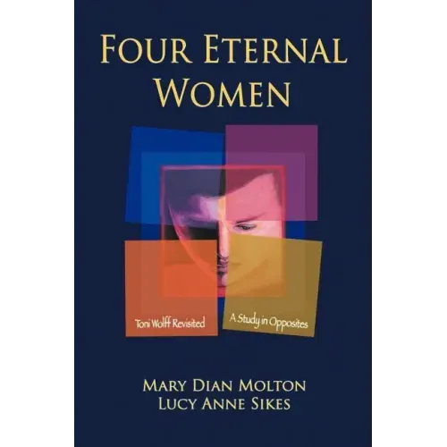 Four Eternal Women: Toni Wolff Revisited - A Study in Opposites