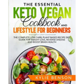 The Essential Keto Vegan Cookbook And Lifestyle For Beginners