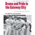 Drama and Pride in the Gateway City: The 1964 St. Louis Cardinals