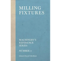 Milling Fixtures - Machinery's Reference Series - Number 4