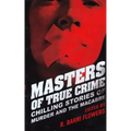 Masters of True Crime: Chilling Stories of Murder and the Macabre
