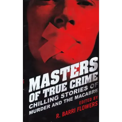 Masters of True Crime: Chilling Stories of Murder and the Macabre