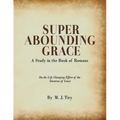 Super Abounding Grace: A Study in the Book of Romans