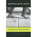Compulsive Acts: A Psychiatrist's Tales of Ritual and Obsession