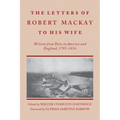 Letters of Robert MacKay to His Wife: Written from Ports in America and England, 1795-1816