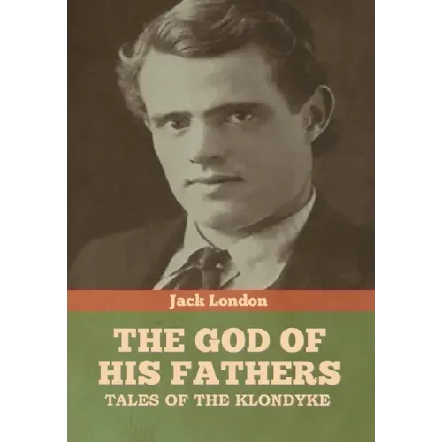 The God of His Fathers: Tales of the Klondyke
