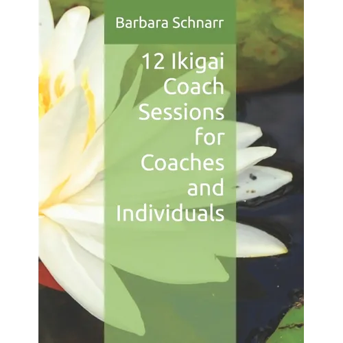 12 Ikigai Coach Sessions for Coaches and Individuals
