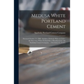 Medusa White Portland Cement: Patented October 13, 1908: Stainless, Perfectly White in Color: the First True White Portland Ever Manufactured / the
