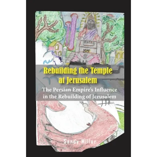 Rebuilding the Temple at Jerusalem: The Persian Empire's Influence In The Rebuilding Of Jerusalem