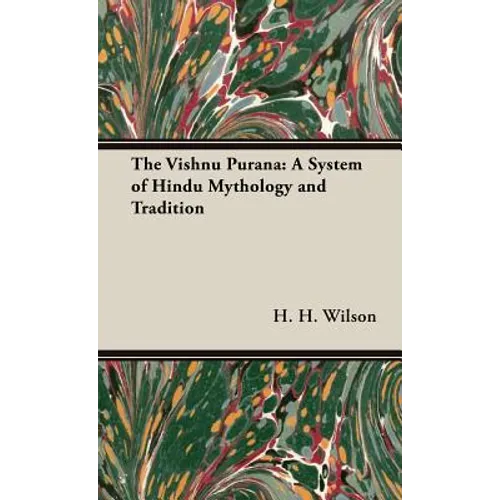 The Vishnu Purana: A System of Hindu Mythology and Tradition