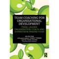 Team Coaching for Organisational Development: Team, Leader, Organisation, Coach and Supervision Perspectives