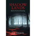 Shadow Lands Book Six the End of Everything