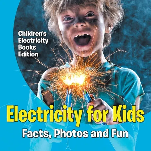 Electricity for Kids Facts, Photos and Fun Children's Electricity Books Edition