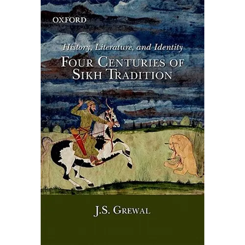 History, Literature, and Identity: Four Centuries of Sikh Tradition