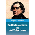 Du Cartésianisme et de l'Éclectisme